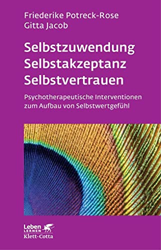 Selbstzuwendung, Selbstakzeptanz, Selbstvertrauen (Leben Lernen, Bd. 163): Psychotherapeutische Interventionen zum Aufbau von Selbstwertgefühl von Klett-Cotta Verlag